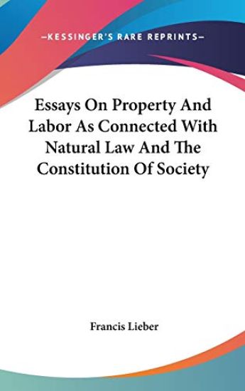 Essays On Property And Labor As Connected With Natural Law And The Constitution Of Society