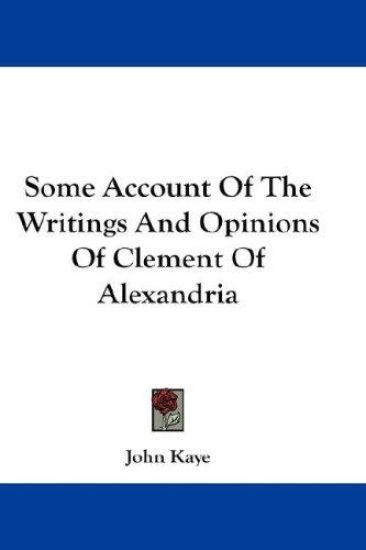 Some Account Of The Writings And Opinions Of Clement Of Alexandria