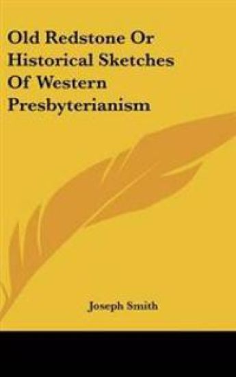Old Redstone,Or, Historical Sketches Of Western Presbyterianism