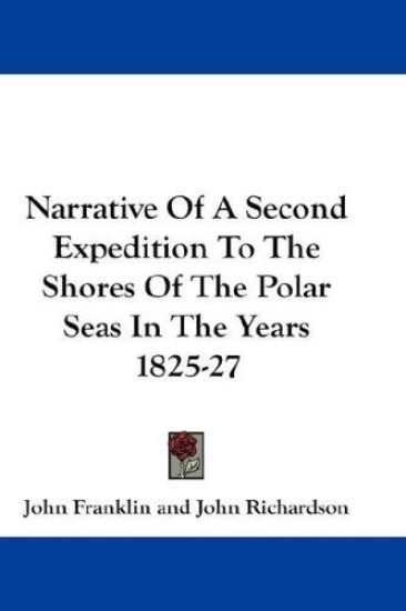 Narrative of a Second Expedition to the Shores of the Polar Seas in the Years 1825-27