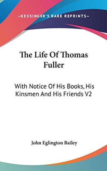 The Life Of Thomas Fuller: With Notice Of His Books, His Kinsmen And His Friends V2