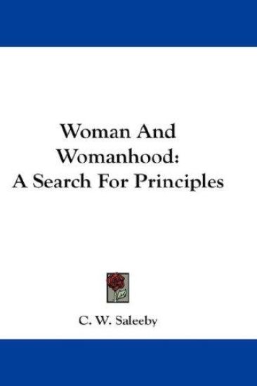 WOMAN AND WOMANHOOD: A SEARCH FOR PRINCI
