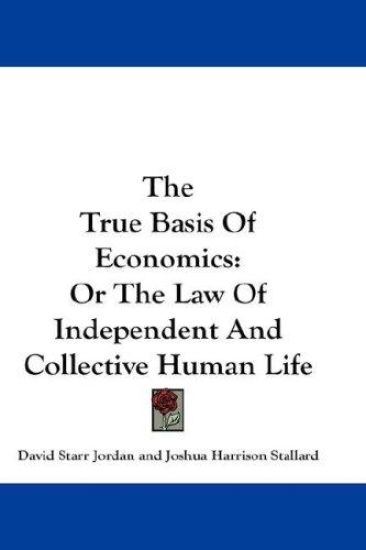 THE TRUE BASIS OF ECONOMICS: OR THE LAW