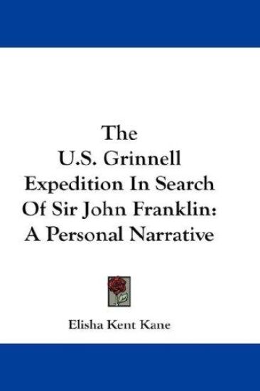 The U.S. Grinnell Expedition In Search Of Sir John Franklin: A Personal Narrative