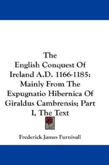 The English Conquest of Ireland A.d. 1166-1185