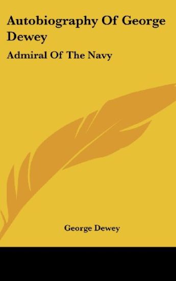 AUTOBIOGRAPHY OF GEORGE DEWEY: ADMIRAL O