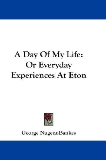 A Day of My Life, or Everyday Experiences at Eton