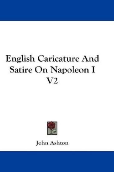 ENGLISH CARICATURE AND SATIRE ON NAPOLEO