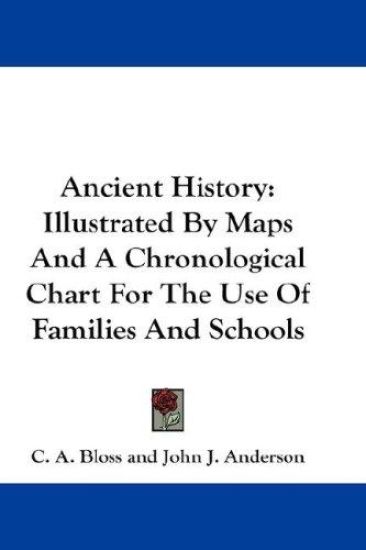Ancient History: Illustrated By Maps And A Chronological Chart For The Use Of Families And Schools