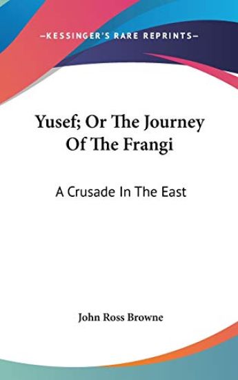 Yusef; Or The Journey Of The Frangi: A Crusade In The East