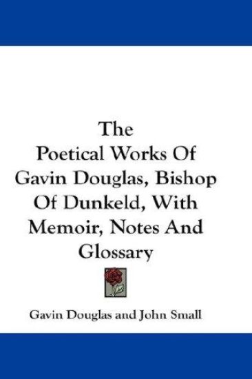 The Poetical Works of Gavin Douglas, Bishop of Dunkeld, With Memoir, Notes and Glossary – Gavin Douglas, kirjan kansikuva