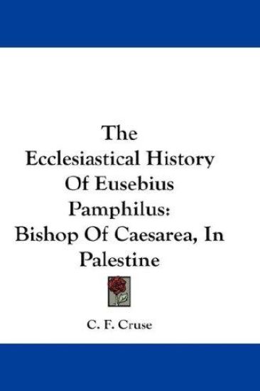 The Ecclesiastical History of Eusebius Pamphilus