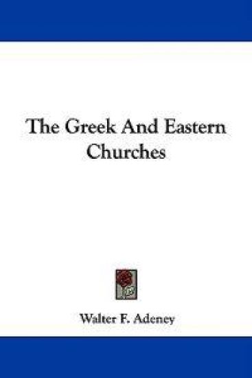THE GREEK AND EASTERN CHURCHES