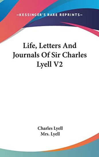 Life, Letters and Journals of Sir Charles Lyell