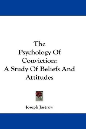 THE PSYCHOLOGY OF CONVICTION: A STUDY OF