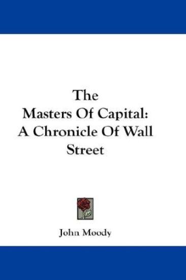 THE MASTERS OF CAPITAL: A CHRONICLE OF W