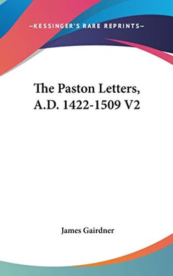 THE PASTON LETTERS, A.D. 1422-1509 V2