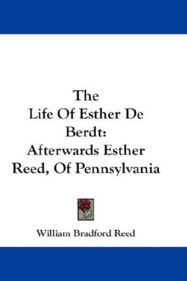 The Life Of Esther De Berdt: Afterwards Esther Reed, Of Pennsylvania