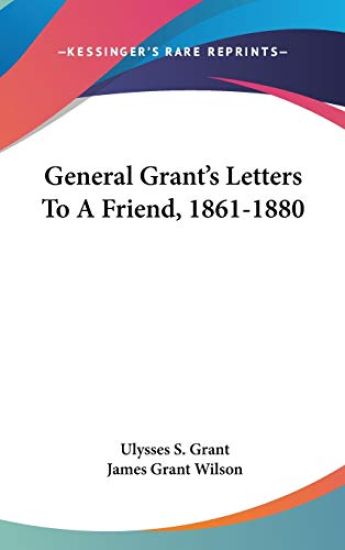 GENERAL GRANT'S LETTERS TO A FRIEND, 186