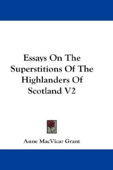 Essays on the Superstitions of the Highlanders of Scotland