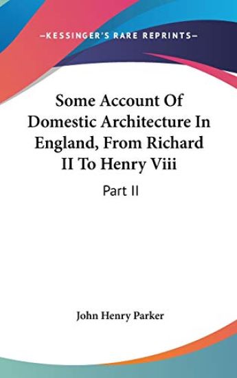 Some Account Of Domestic Architecture In England, From Richard II To Henry Viii: Part II