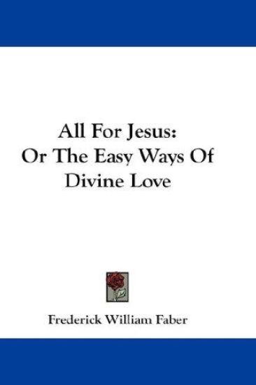 All For Jesus: Or The Easy Ways Of Divine Love