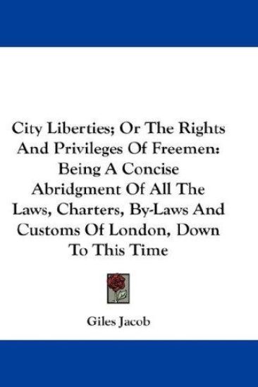 City Liberties; Or The Rights And Privileges Of Freemen