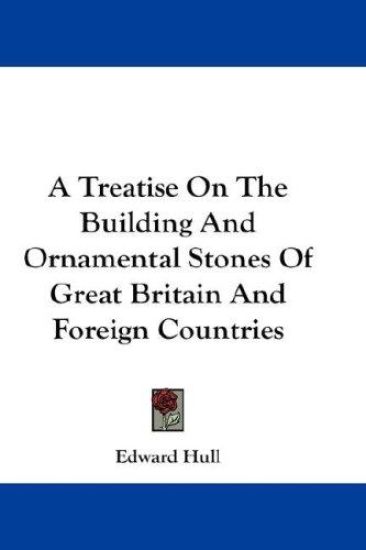 Treatise On The Building And Ornamental Stones Of Great Britain And Foreign Countries