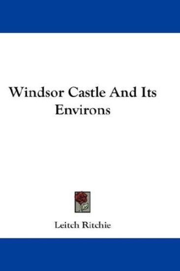 Windsor Castle And Its Environs