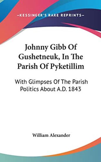 Johnny Gibb Of Gushetneuk, In The Parish Of Pyketillim – William Alexander, kirjan kansikuva