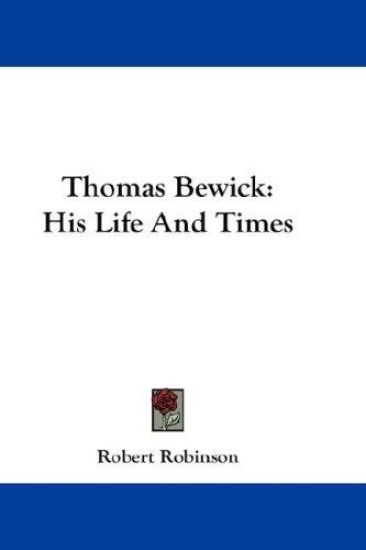 THOMAS BEWICK: HIS LIFE AND TIMES