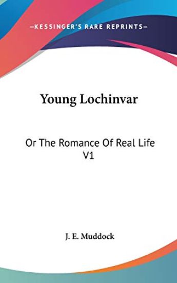 YOUNG LOCHINVAR: OR THE ROMANCE OF REAL