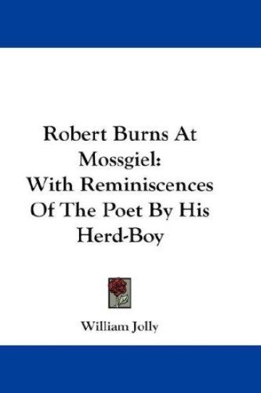 ROBERT BURNS AT MOSSGIEL: WITH REMINISCE