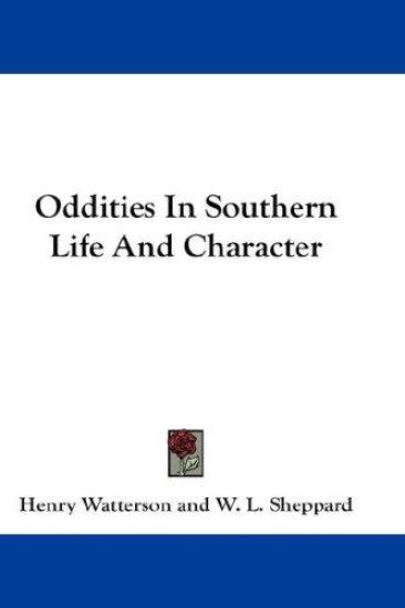 ODDITIES IN SOUTHERN LIFE AND CHARACTER