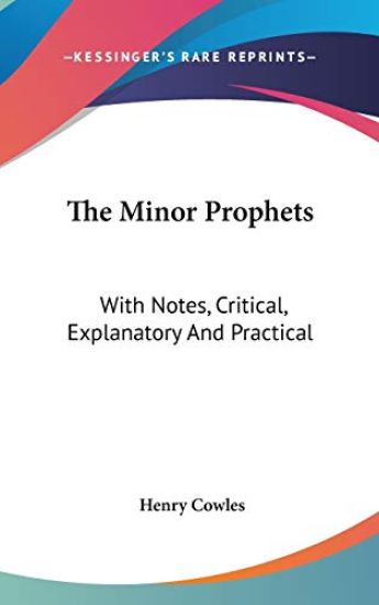The Minor Prophets: With Notes, Critical, Explanatory And Practical