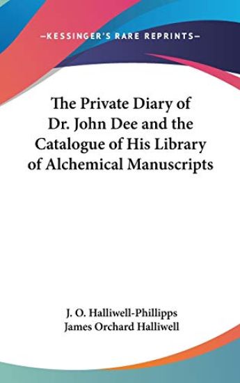 The Private Diary of Dr. John Dee and the Catalogue of His Library of Alchemical Manuscripts