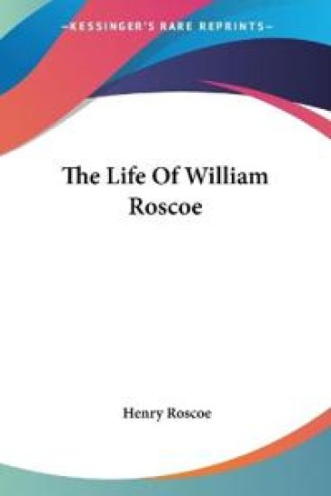 The Life Of William Roscoe