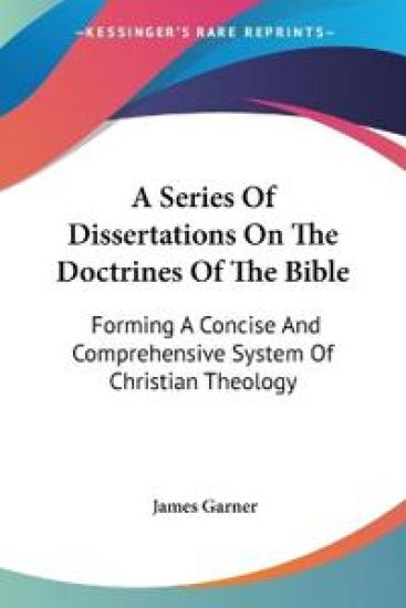 A Series Of Dissertations On The Doctrines Of The Bible