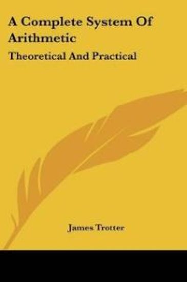 A Complete System Of Arithmetic: Theoretical And Practical