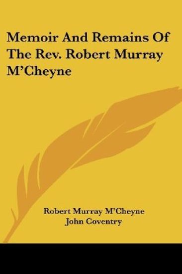 Memoir And Remains Of The Rev. Robert Murray M'Cheyne