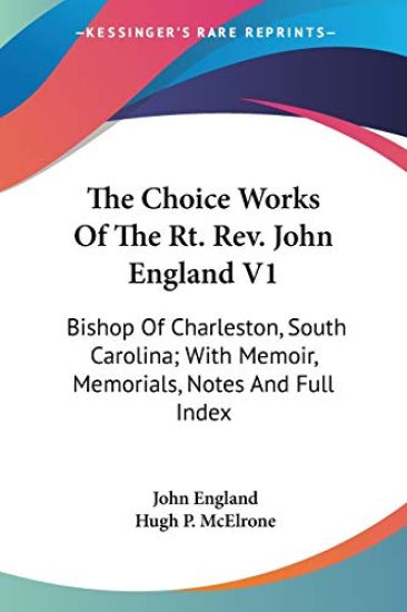 The Choice Works of the RT. Rev. John England: Bishop of Charleston, South Carolina