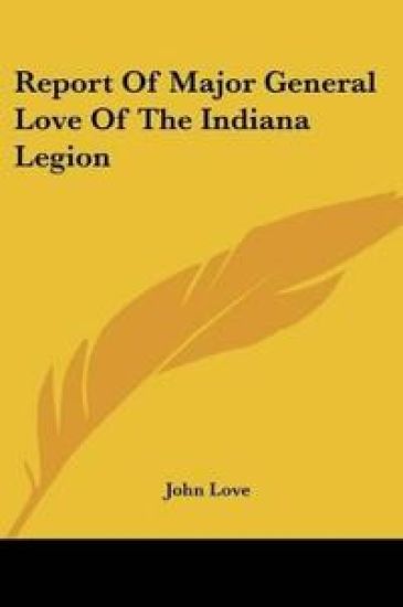 Report of Major-General Love of the Indiana Legion