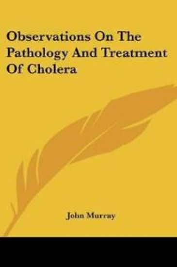 Observations on the Pathology and Treatment of Cholera