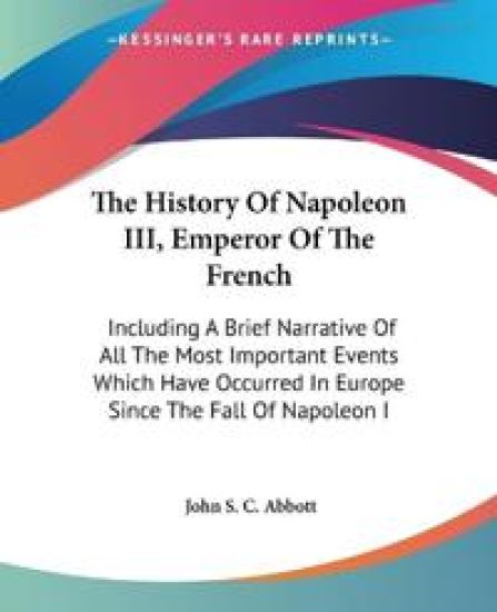 The History of Napoleon III, Emperor of the French – John S. C. Abbott, kirjan kansikuva
