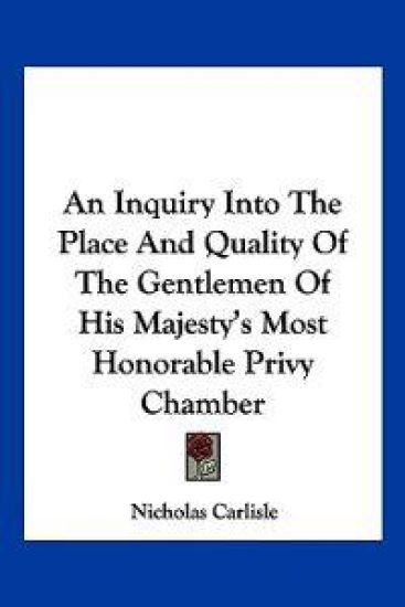 An Inquiry into the Place and Quality of the Gentlemen of His Majesty's Most Honorable Privy Chamber