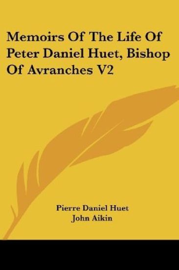 Memoirs of the Life of Peter Daniel Huet, Bishop of Avranches