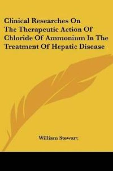 Clinical Researches on the Therapeutic Action of Chloride of Ammonium in the Treatment of Hepatic Disease