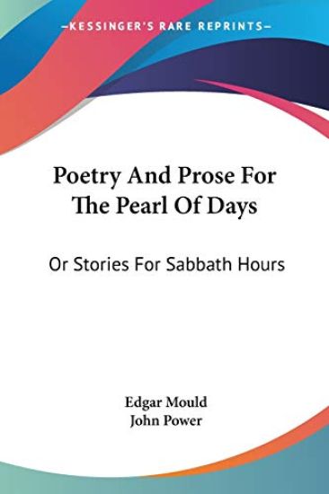 Poetry and Prose for the Pearl of Days, or Stories for Sabbath Hours