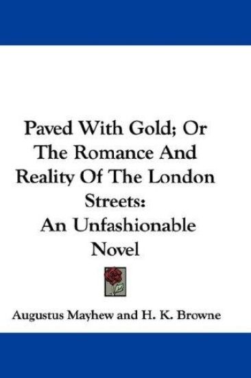 Paved With Gold; Or The Romance And Reality Of The London Streets: An Unfashionable Novel