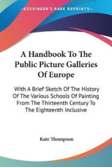 A Handbook to the Public Picture Galleries of Europe